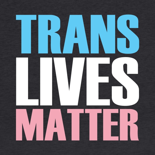 Trans Lives Matter by Trans Action Lifestyle